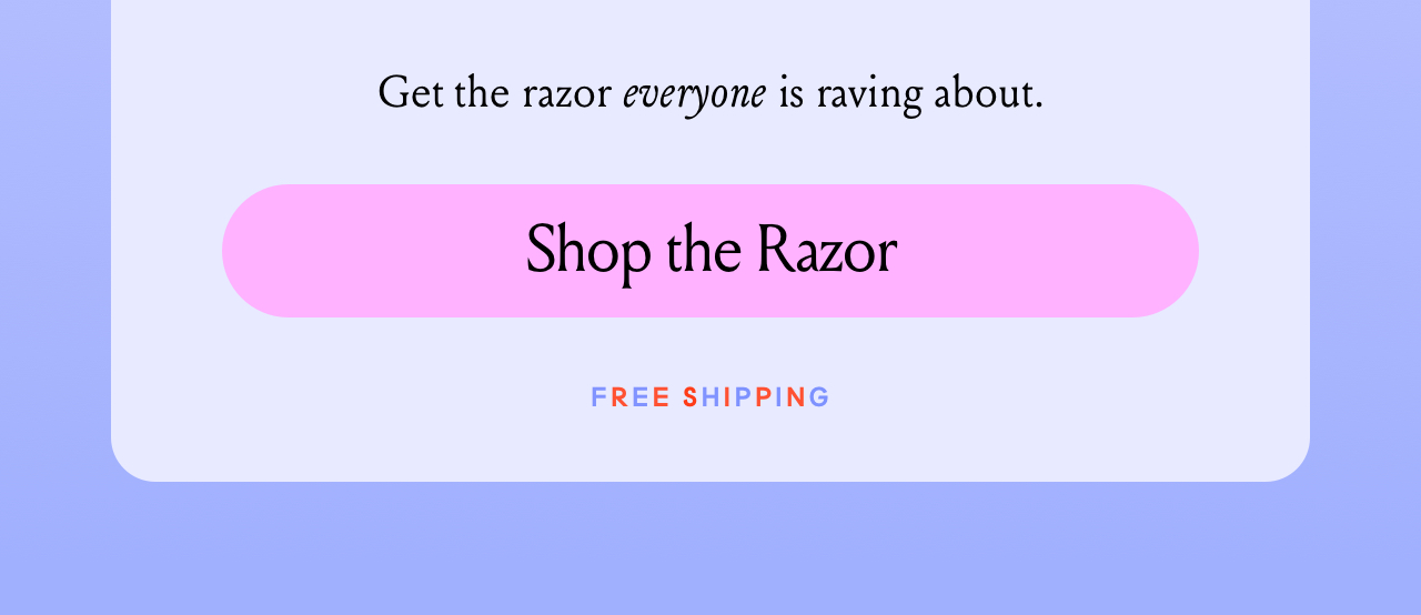 Get the razor everyone is raving about. Shop the Razor. Free Shipping.